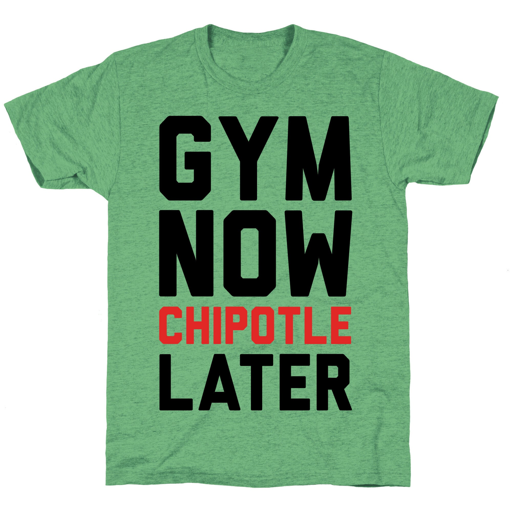 Gym Now Chipotle Later Unisex Triblend Tee
